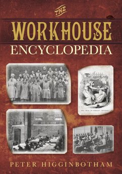 The Workhouse Encyclopedia (eBook, ePUB) - Higginbotham, Peter