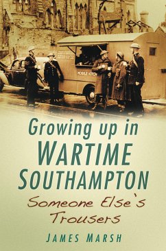 Growing Up in Wartime Southampton: Someone Else's Trousers (eBook, ePUB) - Marsh, James