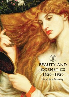 Beauty and Cosmetics 1550 to 1950 (eBook, PDF) - Downing, Sarah Jane