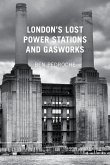 London's Lost Power Stations and Gasworks (eBook, ePUB)