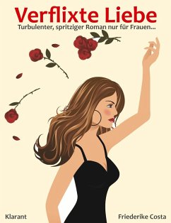 Verflixte Liebe! Turbulenter, spritziger Liebesroman - Liebe, Leidenschaft und Eifersucht... (eBook, ePUB) - Costa, Friederike; Bauer, Angeline