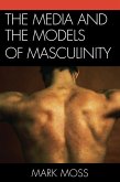 The Media and the Models of Masculinity (eBook, ePUB) The Media and the Models of Masculinity (eBook, ePUB)