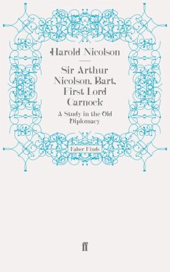 Sir Arthur Nicolson, Bart, First Lord Carnock (eBook, ePUB) - Nicolson, Harold