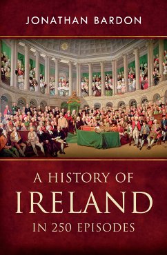 A History of Ireland in 250 Episodes - Everything You've Ever Wanted to Know About Irish History (eBook, ePUB) - Bardon, Jonathan