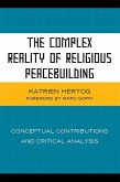 The Complex Reality of Religious Peacebuilding (eBook, ePUB) The Complex Reality of Religious Peacebuilding (eBook, ePUB)