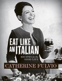 Catherine Fulvio's Eat Like An Italian (eBook, ePUB)