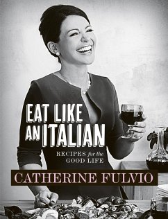 Catherine Fulvio's Eat Like An Italian (eBook, ePUB) - Fulvio, Catherine