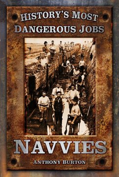 History's Most Dangerous Jobs: Navvies (eBook, ePUB) - Burton, Anthony