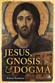 Jesus, Gnosis and Dogma (eBook, PDF) Jesus, Gnosis and Dogma (eBook, PDF)