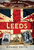 Bloody British History: Leeds (eBook, ePUB)