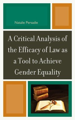 A Critical Analysis of the Efficacy of Law as a Tool to Achieve Gender Equality (eBook, ePUB) - Persadie, Natalie