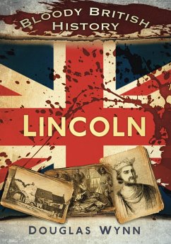 Bloody British History: Lincoln (eBook, ePUB) Cover Bloody British History: Lincoln (eBook, ePUB)