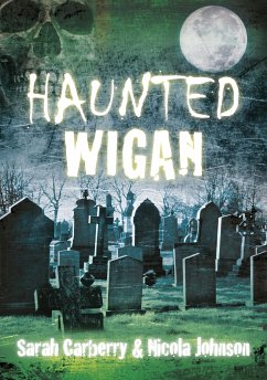 Haunted Wigan (eBook, ePUB) - Carberry, Sarah; Johnson, Nicola