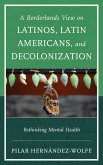 A Borderlands View on Latinos, Latin Americans, and Decolonization (eBook, ePUB)