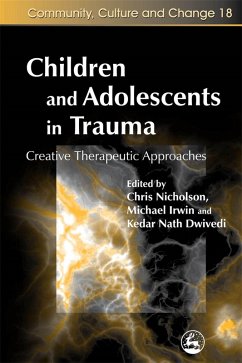 Children and Adolescents in Trauma (eBook, ePUB) - Dwivedi, Kedar Nath; Nicholson, Chris; Irwin, Michael