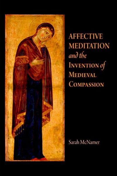 Affective Meditation and the Invention of Medieval Compassion (eBook, ePUB) Affective Meditation and the Invention of Medieval Compassion (eBook, ePUB)