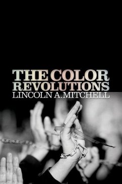 The Color Revolutions (eBook, ePUB) - Mitchell, Lincoln A.