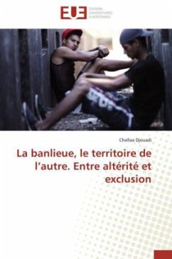 La banlieue, le territoire de l autre. Entre altérité et exclusion - Djouadi, Chafiaa