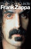 Electric Don Quixote: The Definitive Story Of Frank Zappa (eBook, ePUB)