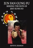 Jun Fan Gung Fu Seeking The Path Of Jeet Kune Do (eBook, ePUB)