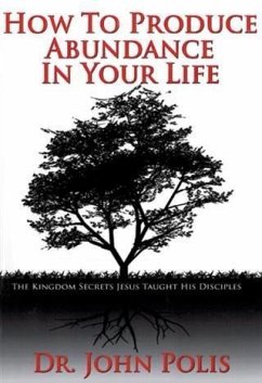 How to Produce Abundance in Your Life (eBook, ePUB) - Polis, Dr. John