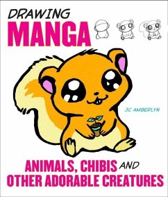 Drawing Manga Animals, Chibis, and Other Adorable Creatures (eBook, ePUB) - Amberlyn, J. C.