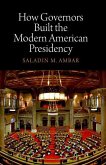 How Governors Built the Modern American Presidency (eBook, ePUB)