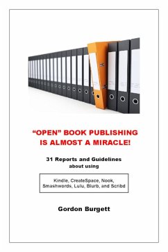 Cover &quote;Open&quote; Book Publishing is Almost a Miracle! (31 reports and guidelines) (eBook, ePUB)