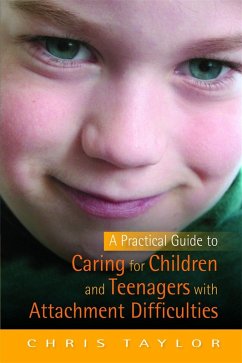 A Practical Guide to Caring for Children and Teenagers with Attachment Difficulties (eBook, ePUB) - Taylor, Chris