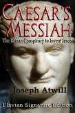 Caesar's Messiah: The Roman Conspiracy to Invent Jesus (eBook, ePUB)