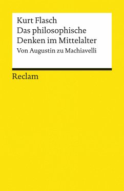 Das philosophische Denken im Mittelalter. Von Augustin zu Machiavelli (eBook, ePUB) - Flasch, Kurt