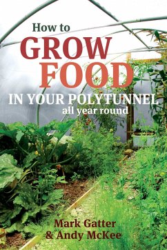 How to Grow Food in Your Polytunnel (eBook, ePUB) - Gatter, Mark; Mckee, Andy