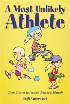 Most Unlikely Athlete - Short Stories to Inspire, Amuse and Mortify (eBook, ePUB) - Underwood, Leigh