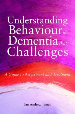 Understanding Behaviour in Dementia that Challenges (eBook, ePUB) - James, Ian Andrew