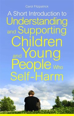 A Short Introduction to Understanding and Supporting Children and Young People Who Self-Harm (eBook, ePUB) - Fitzpatrick, Carol