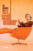 Scott: The Curious Life & Work of Scott Walker (eBook, ePUB) Scott: The Curious Life & Work of Scott Walker (eBook, ePUB)