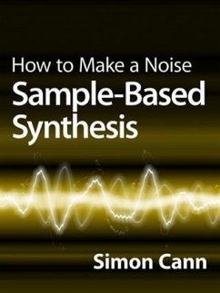 How to Make a Noise: Sample-Based Synthesis (eBook, ePUB) - Cann, Simon