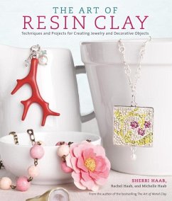 The Art of Resin Clay (eBook, ePUB) - Haab, Sherri; Haab, Rachel; Haab, Michelle