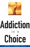 Addiction Is a Choice (eBook, ePUB) Addiction Is a Choice (eBook, ePUB)