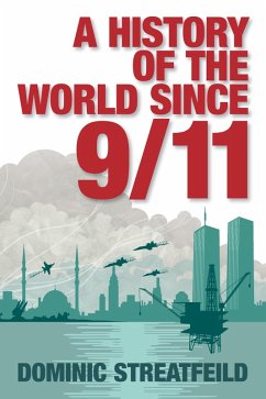 A History of the World Since 9/11 (eBook, ePUB) - Streatfeild, Dominic