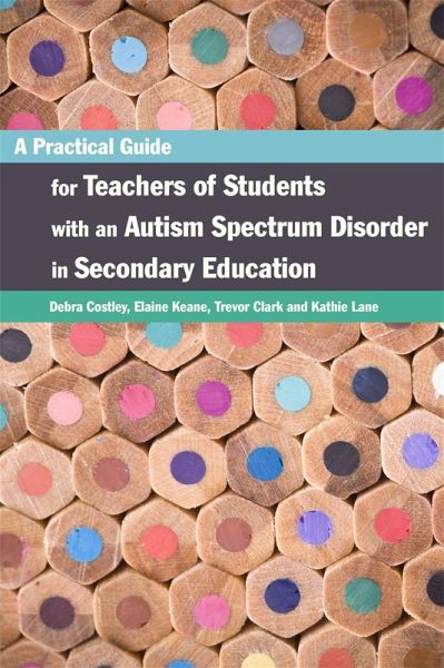 A Practical Guide for Teachers of Students with an Autism Spectrum Disorder in Secondary Education (eBook, ePUB) A Practical Guide for Teachers of Students with an Autism Spectrum Disorder in Secondary Education (eBook, ePUB)