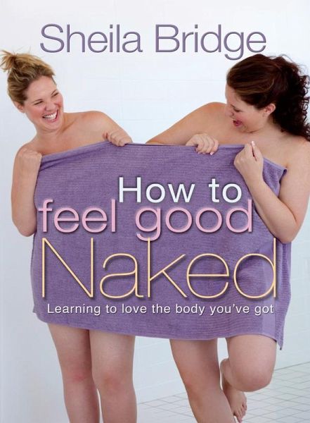 How to Feel Good Naked (eBook, ePUB) How to Feel Good Naked (eBook, ePUB)