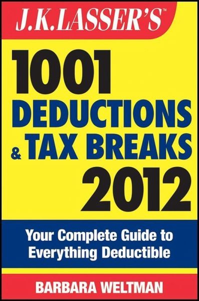 J.K. Lasser's 1001 Deductions and Tax Breaks 2012 (eBook, ePUB) J.K. Lasser's 1001 Deductions and Tax Breaks 2012 (eBook, ePUB)