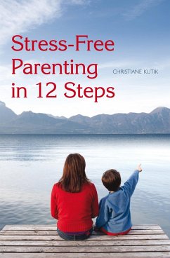 Stress-Free Parenting in 12 Steps (eBook, ePUB) - Kutik, Christiane