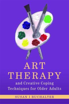 Art Therapy and Creative Coping Techniques for Older Adults (eBook, ePUB) - Buchalter, Susan