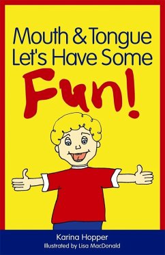 Mouth and Tongue Let's Have Some Fun! (eBook, ePUB) - Hopper, Karina Mouth and Tongue Let's Have Some Fun! (eBook, ePUB) - Hopper, Karina