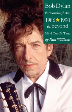 Bob Dylan: Performance Artist 1986-1990 And Beyond (Mind Out Of Time) (eBook, ePUB) - Williams, Paul