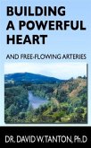 Building a Powerful Heart and Free-Flowing Arteries (eBook, ePUB) Building a Powerful Heart and Free-Flowing Arteries (eBook, ePUB)