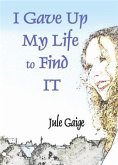 I Gave Up My Life to Find IT (eBook, ePUB)