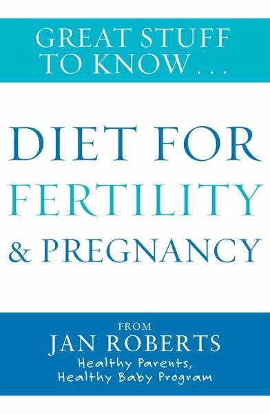 Great Stuff to Know: Diet for Fertility & Pregnancy (eBook, ePUB) Great Stuff to Know: Diet for Fertility & Pregnancy (eBook, ePUB)